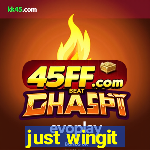 just wingit